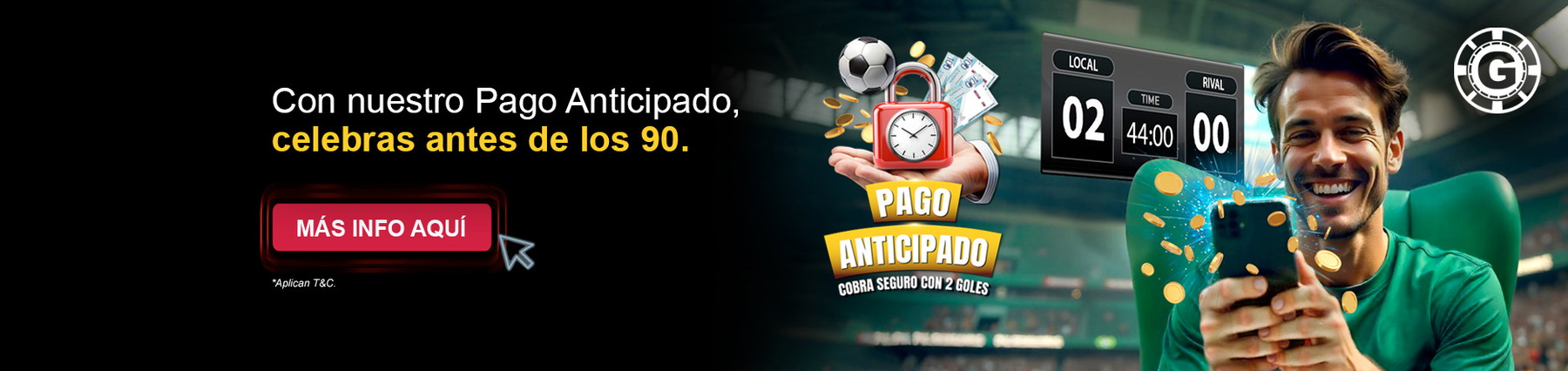 PAGO ANTICIPADO
GANA ANTES DE LOS 90
2 GOLES Y GANAS